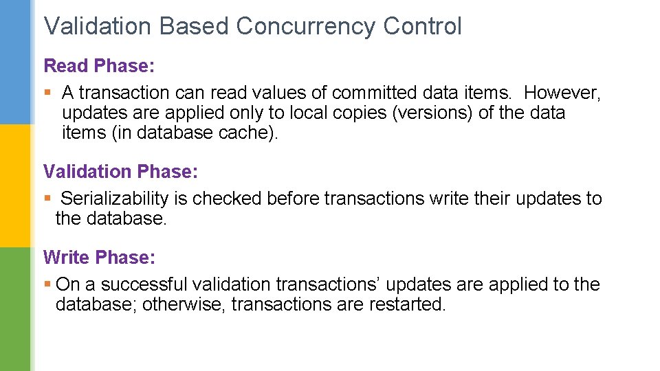 Validation Based Concurrency Control Read Phase: § A transaction can read values of committed