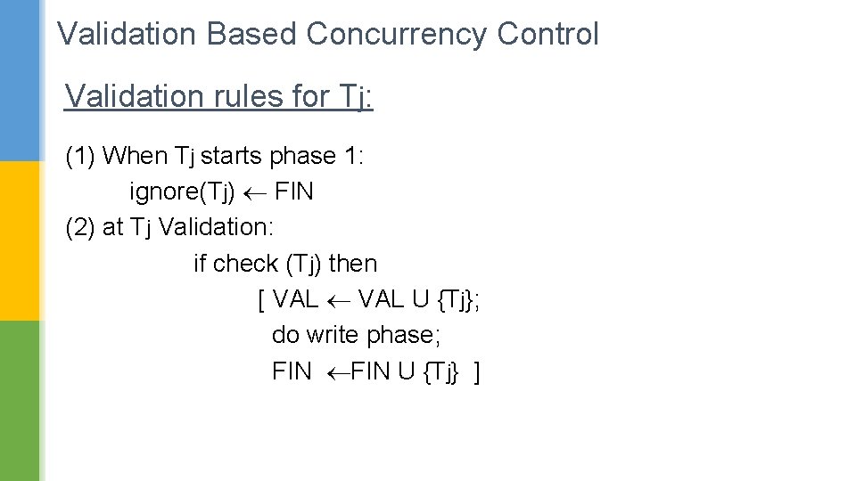 Validation Based Concurrency Control Validation rules for Tj: (1) When Tj starts phase 1: