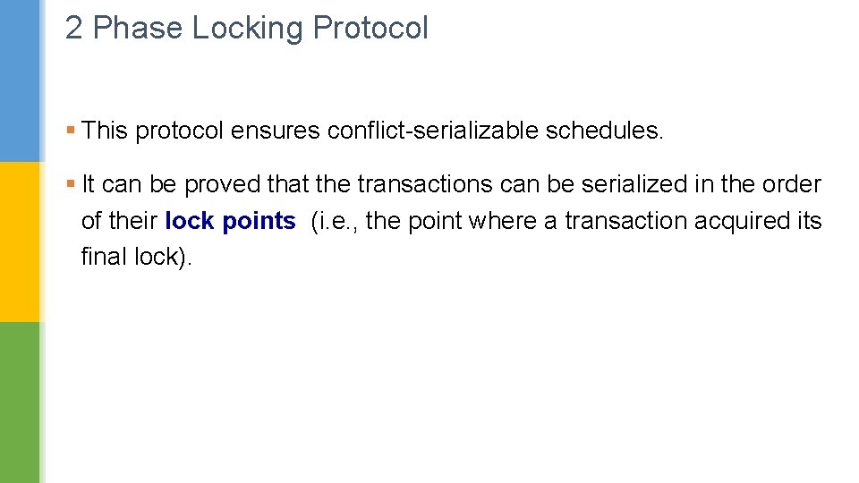 2 Phase Locking Protocol § This protocol ensures conflict-serializable schedules. § It can be