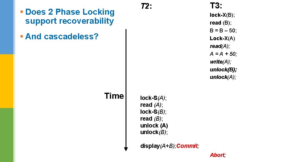 § Does 2 Phase Locking support recoverability T 2: lock-X(B); read (B); B =