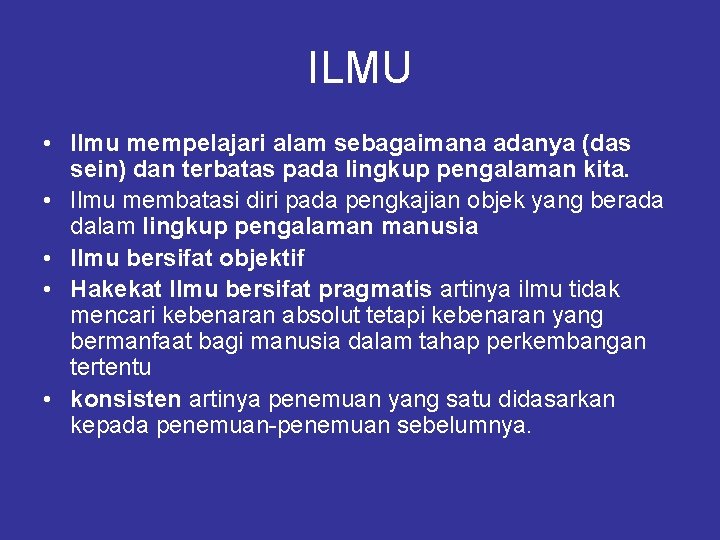 ILMU • Ilmu mempelajari alam sebagaimana adanya (das sein) dan terbatas pada lingkup pengalaman