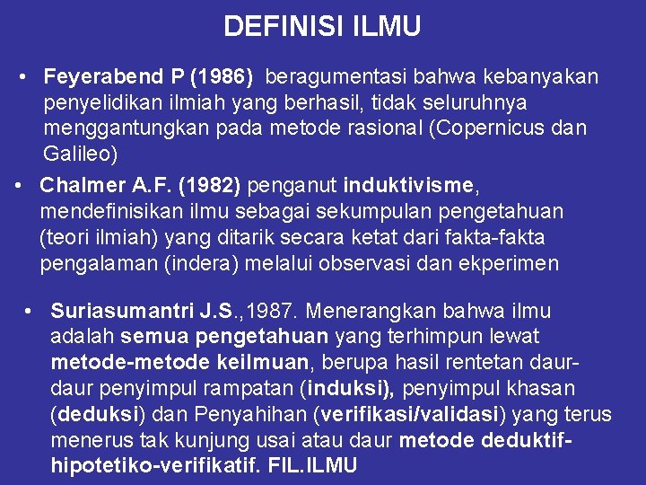 DEFINISI ILMU • Feyerabend P (1986) beragumentasi bahwa kebanyakan penyelidikan ilmiah yang berhasil, tidak