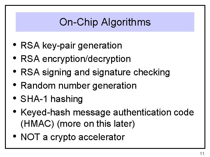 On-Chip Algorithms • • RSA key-pair generation RSA encryption/decryption RSA signing and signature checking