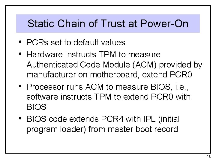 Static Chain of Trust at Power-On • PCRs set to default values • Hardware