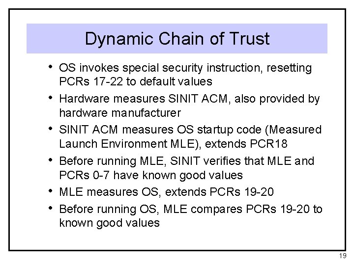 Dynamic Chain of Trust • OS invokes special security instruction, resetting • • •