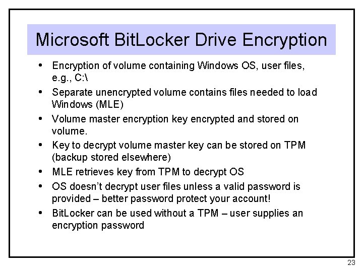Microsoft Bit. Locker Drive Encryption • Encryption of volume containing Windows OS, user files,