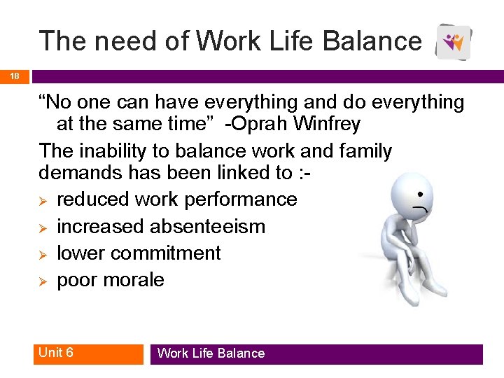 The need of Work Life Balance 18 “No one can have everything and do The need of Work Life Balance 18 “No one can have everything and do