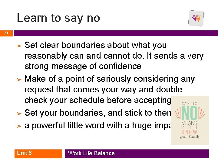Learn to say no 21 Set clear boundaries about what you reasonably can and Learn to say no 21 Set clear boundaries about what you reasonably can and