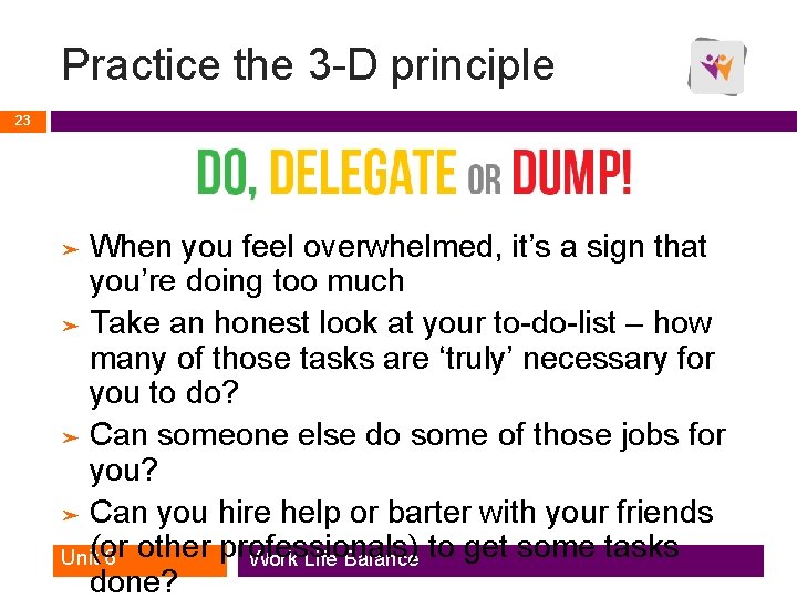 Practice the 3 -D principle 23 When you feel overwhelmed, it’s a sign that Practice the 3 -D principle 23 When you feel overwhelmed, it’s a sign that