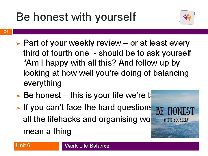 Be honest with yourself 24 Part of your weekly review – or at least Be honest with yourself 24 Part of your weekly review – or at least
