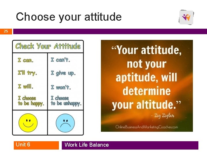 Choose your attitude 25 Unit 6 Work Life Balance Choose your attitude 25 Unit 6 Work Life Balance