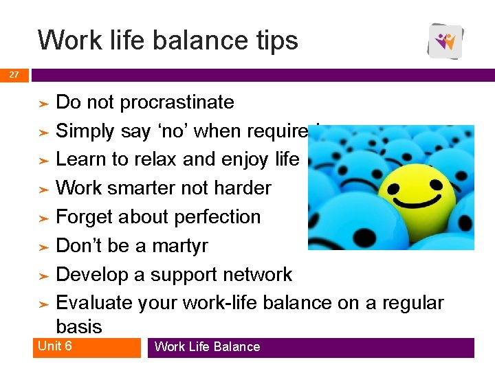 Work life balance tips 27 Do not procrastinate ➤ Simply say ‘no’ when required Work life balance tips 27 Do not procrastinate ➤ Simply say ‘no’ when required