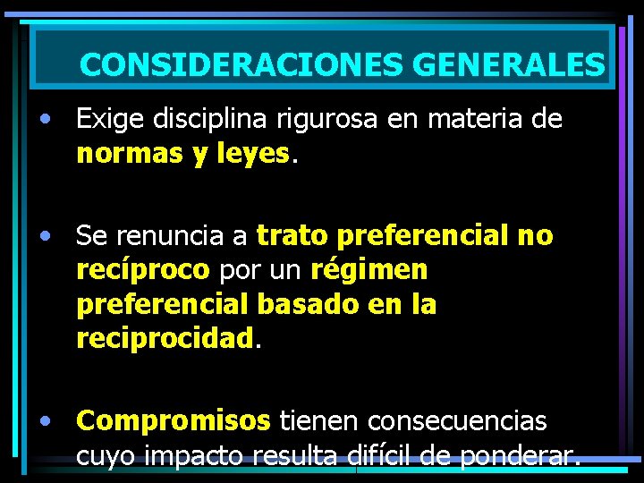 CONSIDERACIONES GENERALES • Exige disciplina rigurosa en materia de normas y leyes. • Se