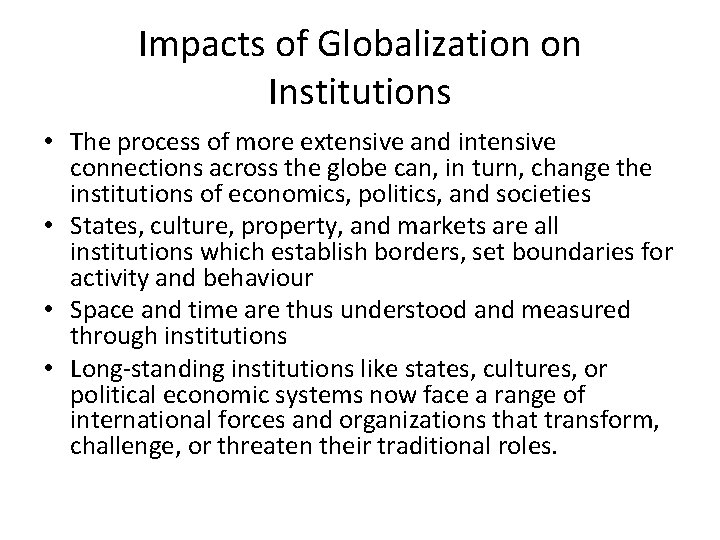 Impacts of Globalization on Institutions • The process of more extensive and intensive connections