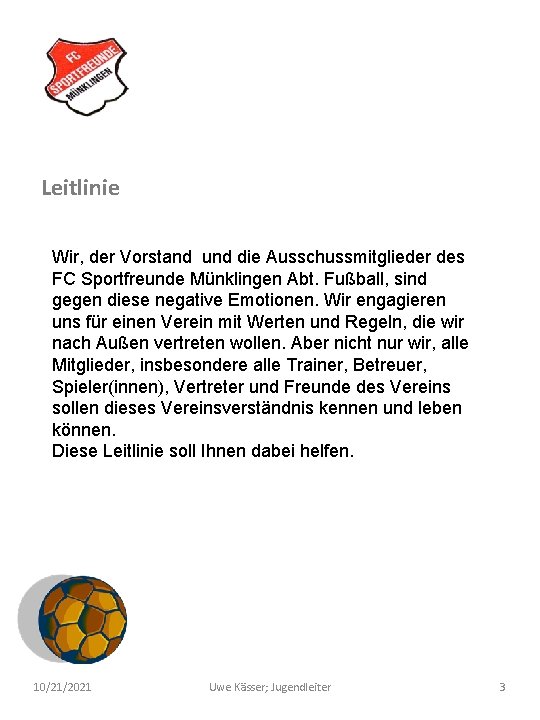 Leitlinie Wir, der Vorstand und die Ausschussmitglieder des FC Sportfreunde Münklingen Abt. Fußball, sind