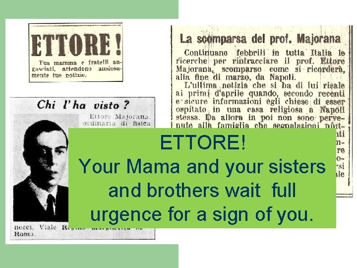 ETTORE! Your Mama and your sisters and brothers wait full urgence for a sign