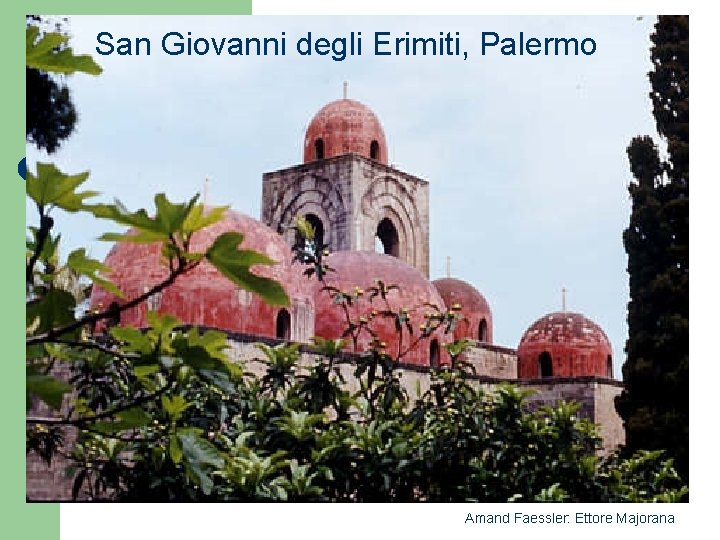 San Giovanni degli Erimiti, Palermo Amand Faessler: Ettore Majorana 