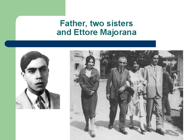 Father, two sisters and Ettore Majorana Amand Faessler: Ettore Majorana 