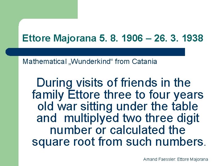 Ettore Majorana 5. 8. 1906 – 26. 3. 1938 Mathematical „Wunderkind“ from Catania During