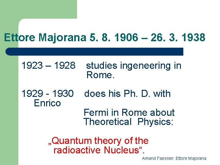 Ettore Majorana 5. 8. 1906 – 26. 3. 1938 1923 – 1928 studies ingeneering