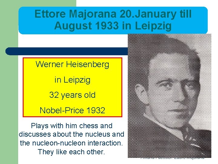 Ettore Majorana 20. January till August 1933 in Leipzig Werner Heisenberg in Leipzig 32