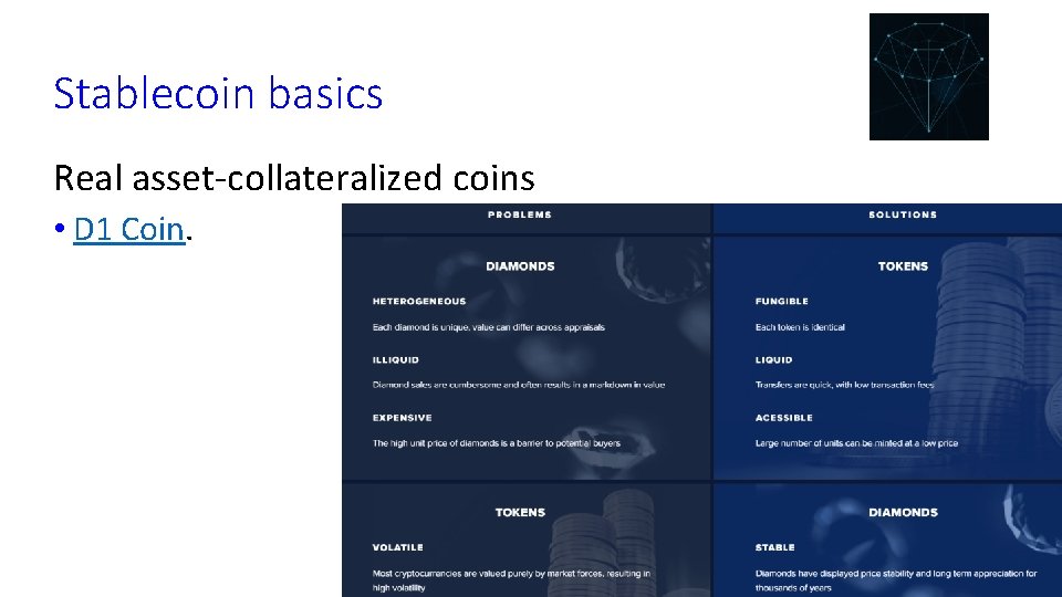 Stablecoin basics Real asset-collateralized coins • D 1 Coin. 16 