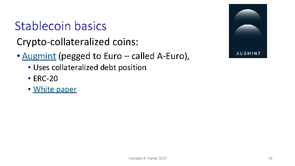 Stablecoin basics Crypto-collateralized coins: • Augmint (pegged to Euro – called A-Euro), • Uses