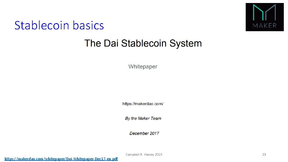 Stablecoin basics https: //makerdao. com/whitepaper/Dai-Whitepaper-Dec 17 -en. pdf Campbell R. Harvey 2019 23 