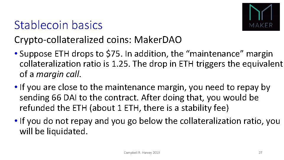 Stablecoin basics Crypto-collateralized coins: Maker. DAO • Suppose ETH drops to $75. In addition,