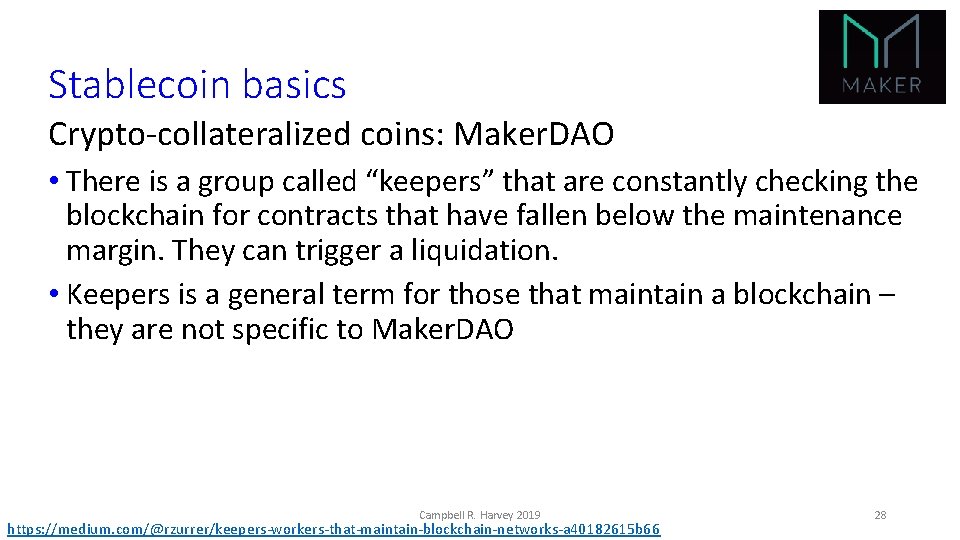 Stablecoin basics Crypto-collateralized coins: Maker. DAO • There is a group called “keepers” that