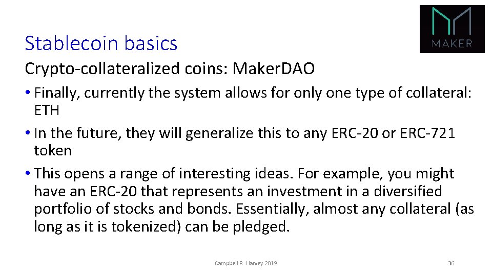 Stablecoin basics Crypto-collateralized coins: Maker. DAO • Finally, currently the system allows for only