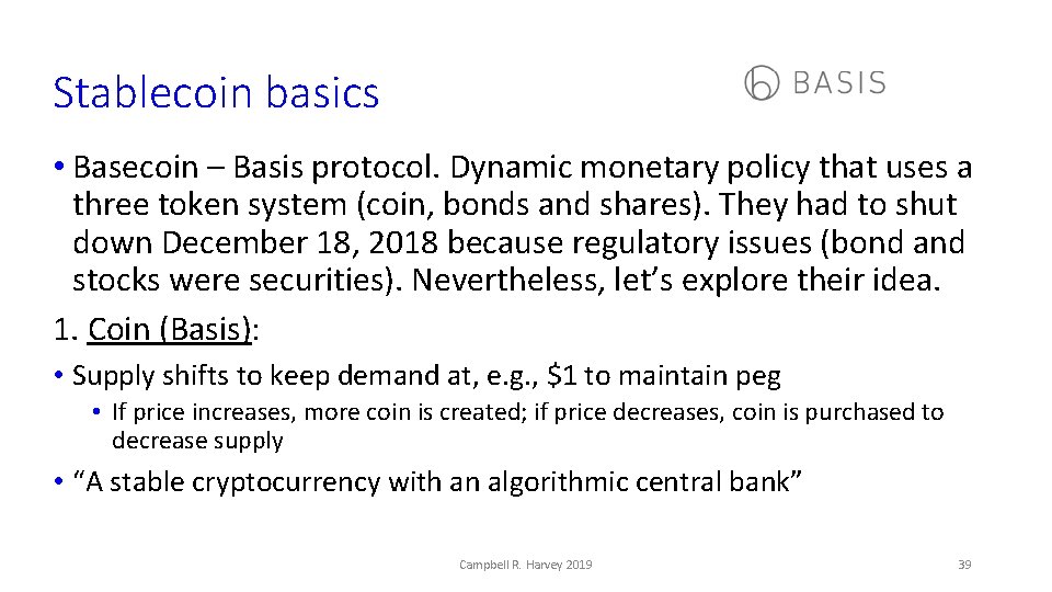 Stablecoin basics • Basecoin – Basis protocol. Dynamic monetary policy that uses a three