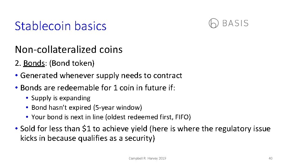 Stablecoin basics Non-collateralized coins 2. Bonds: (Bond token) • Generated whenever supply needs to