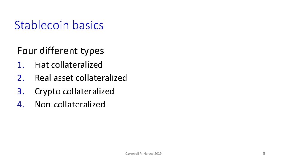 Stablecoin basics Four different types 1. 2. 3. 4. Fiat collateralized Real asset collateralized