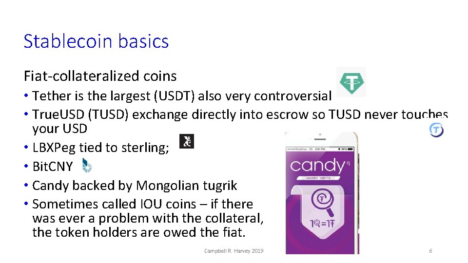 Stablecoin basics Fiat-collateralized coins • Tether is the largest (USDT) also very controversial •