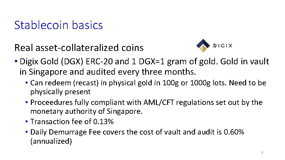 Stablecoin basics Real asset-collateralized coins • Digix Gold (DGX) ERC-20 and 1 DGX=1 gram