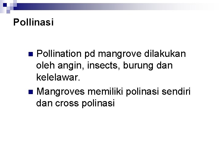 Pollinasi Pollination pd mangrove dilakukan oleh angin, insects, burung dan kelelawar. n Mangroves memiliki