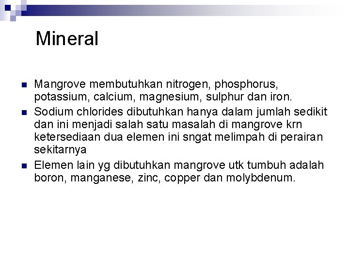 Mineral n n n Mangrove membutuhkan nitrogen, phosphorus, potassium, calcium, magnesium, sulphur dan iron.