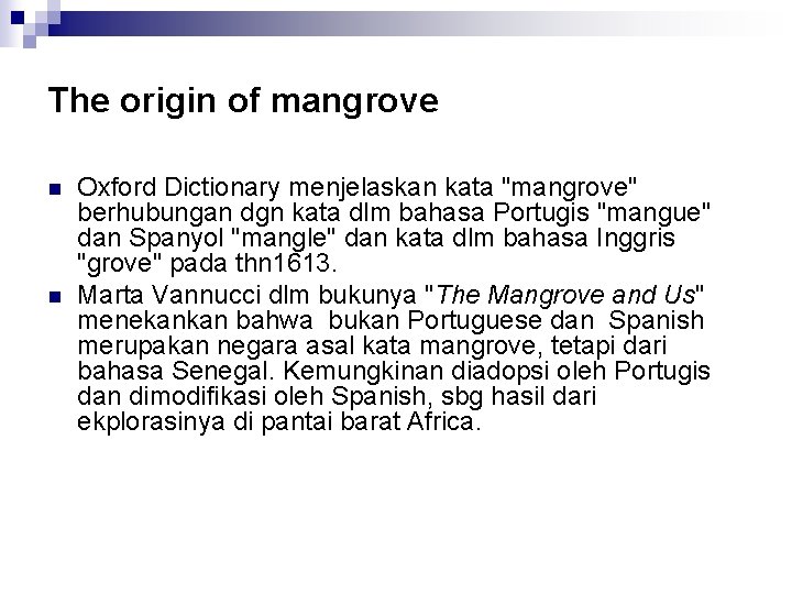 The origin of mangrove n n Oxford Dictionary menjelaskan kata "mangrove" berhubungan dgn kata