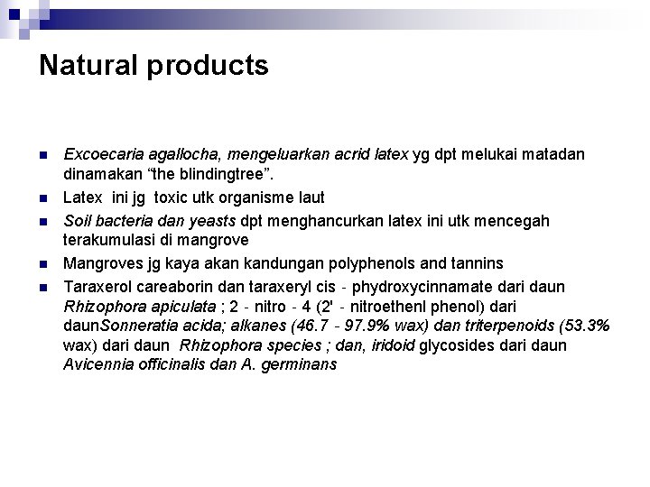 Natural products n n n Excoecaria agallocha, mengeluarkan acrid latex yg dpt melukai matadan