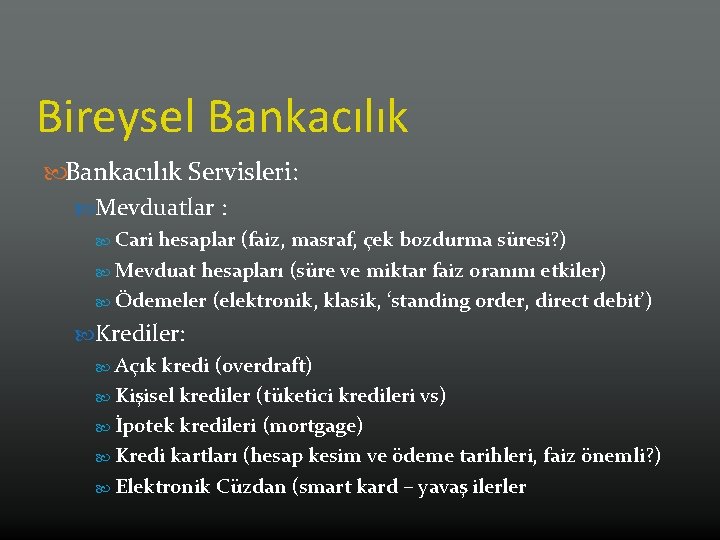 Bireysel Bankacılık Servisleri: Mevduatlar : Cari hesaplar (faiz, masraf, çek bozdurma süresi? ) Mevduat