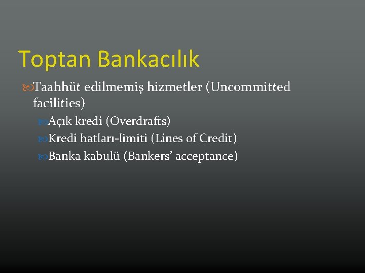 Toptan Bankacılık Taahhüt edilmemiş hizmetler (Uncommitted facilities) Açık kredi (Overdrafts) Kredi hatları-limiti (Lines of