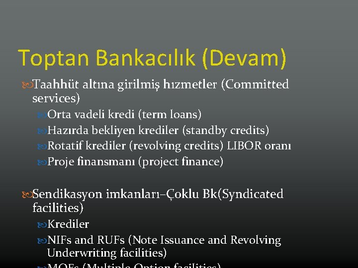 Toptan Bankacılık (Devam) Taahhüt altına girilmiş hızmetler (Committed services) Orta vadeli kredi (term loans)