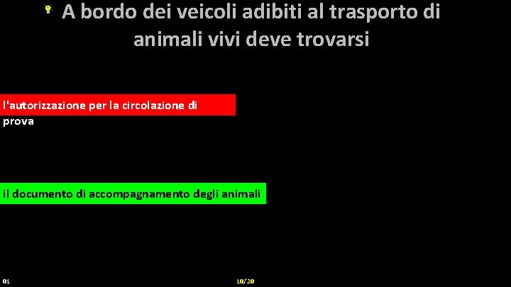 A bordo dei veicoli adibiti al trasporto di animali vivi deve trovarsi l'autorizzazione per