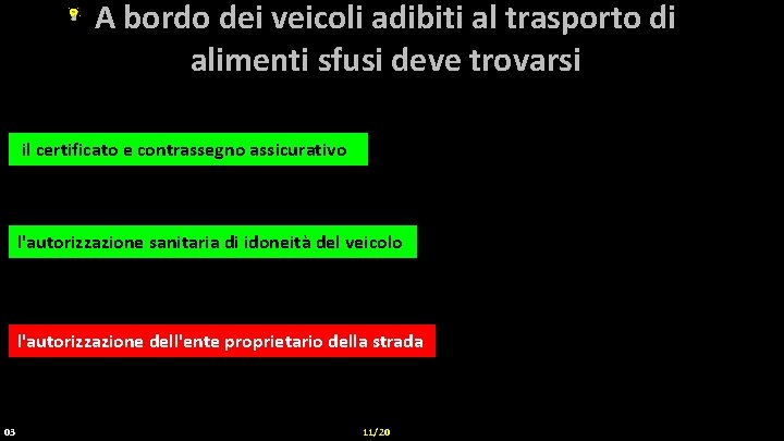 A bordo dei veicoli adibiti al trasporto di alimenti sfusi deve trovarsi il certificato