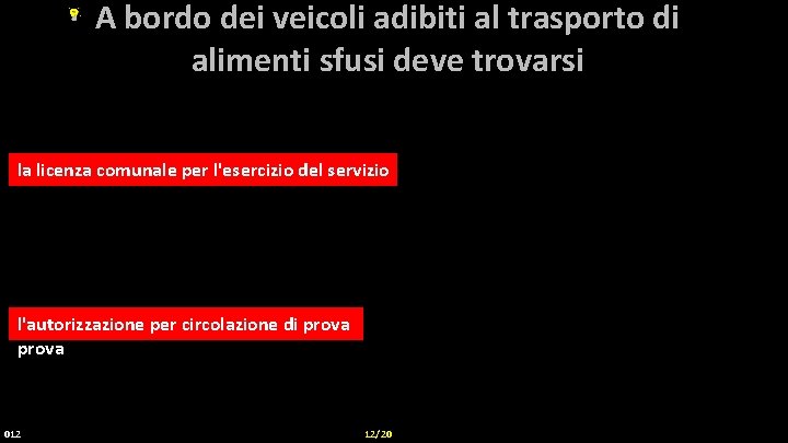 A bordo dei veicoli adibiti al trasporto di alimenti sfusi deve trovarsi la licenza