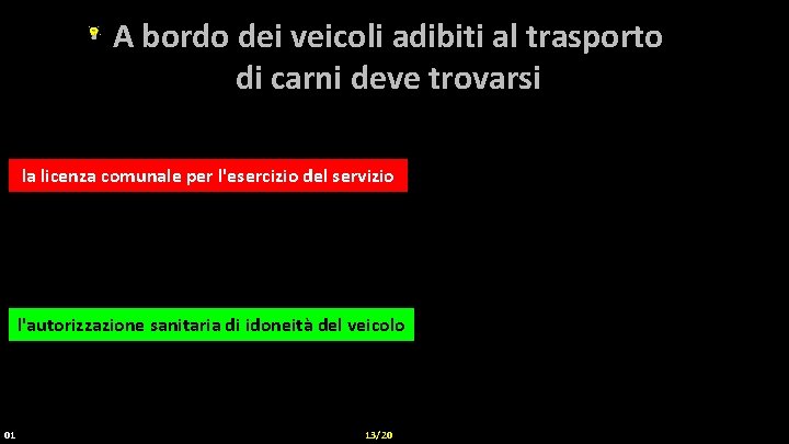 A bordo dei veicoli adibiti al trasporto di carni deve trovarsi la licenza comunale