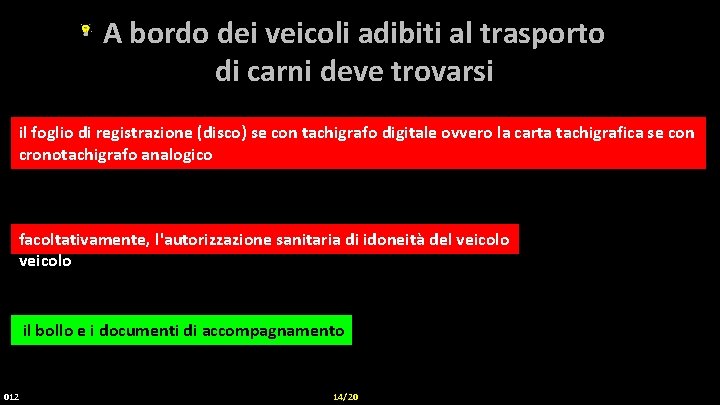 A bordo dei veicoli adibiti al trasporto di carni deve trovarsi il foglio di