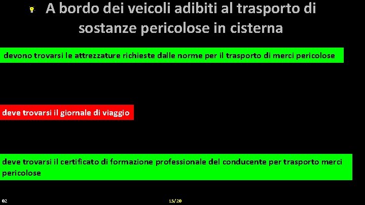 A bordo dei veicoli adibiti al trasporto di sostanze pericolose in cisterna devono trovarsi