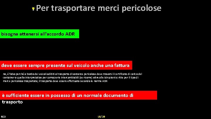 Per trasportare merci pericolose bisogna attenersi all'accordo ADR deve essere sempre presente sul veicolo